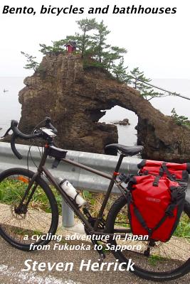 Bento, bicycles and bathhouses: a cycling adventure in Japan from Fukuoka to Sapporo - Steven Herrick