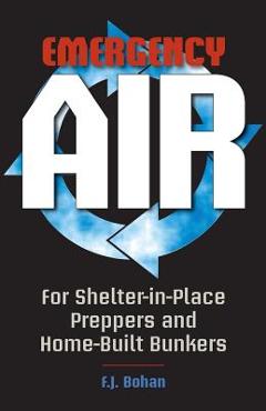 Poza produsului Emergency Air: For Shelter-in-Place Preppers and Home-Built Bunkers - F. J. Bohan