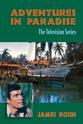 Adventures in Paradise: The Television Series (Revised Edition) - James Rosin