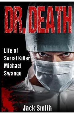 Coperta cărții 'Dr. Death: Life of Serial Killer Michael Swango - Jack Smith'