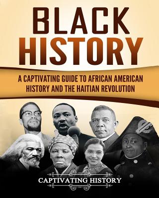 Black History: A Captivating Guide to African American History and the Haitian Revolution - Captivating History