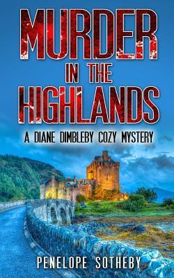 Murder in the Highlands: A Diane Dimbleby Cozy Mystery - Penelope Sotheby
