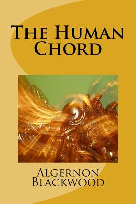 Coperta cărții 'The Human Chord - Algernon Blackwood'