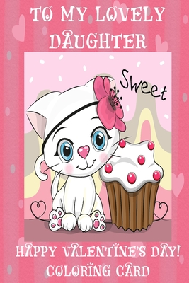 To My Lovely Daughter: Happy Valentine's Day! Coloring Card - Florabella Publishing