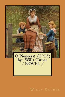 O Pioneers! (1913) by: Willa Cather / NOVEL / - Willa Cather