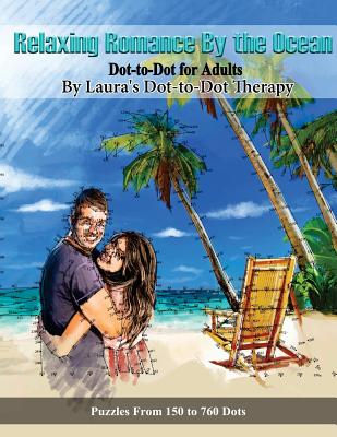 Relaxing Romance By the Ocean Dot-to-Dot for Adults: Puzzles from 150 to 760 Dots - Laura's Dot To Dot Therapy