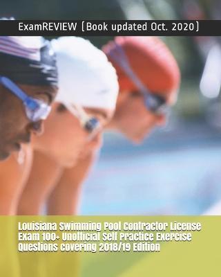 Louisiana Swimming Pool Contractor License Exam 100+ Unofficial Self Practice Exercise Questions covering 2018/19 Edition - Examreview