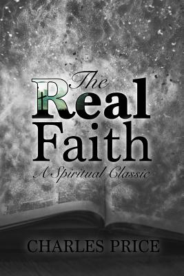 The Real Faith: A Spiritual Classic - Charles Price