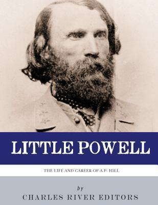 Little Powell: The Life and Career of A.P. Hill - Charles River Editors