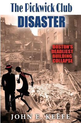 The Pickwick Club Disaster: Boston's Deadliest Building Collapse - John E. Keefe