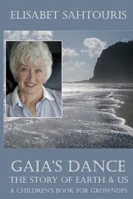Gaia's Dance: The Story of Earth & Us - Elisabet Sahtouris