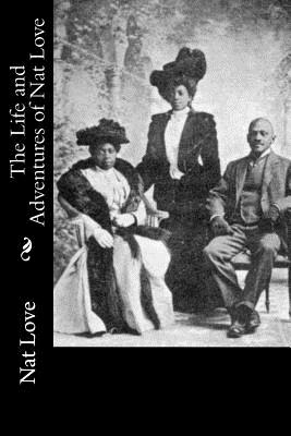 The Life and Adventures of Nat Love - Nat Love