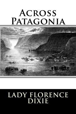 Across Patagonia - Lady Florence Dixie