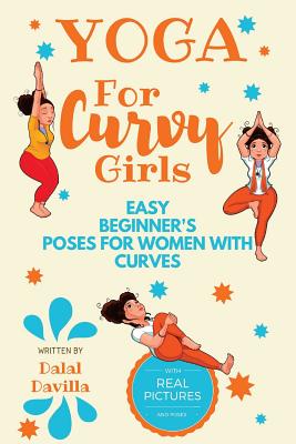 Yoga For Curvy Girls - Easy Beginner's Poses for Women with Curves: Yoga for Stress Relief, Anxiety, Sleep & Weight Loss - Dalal Davilla