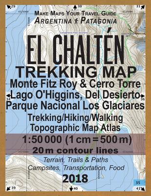 El Chalten Trekking Map Monte Fitz Roy & Cerro Torre Lago O'Higgins, Del Desierto Parque Nacional Los Glaciares Trekking/Hiking/Walking Topographic Ma - Sergio Mazitto