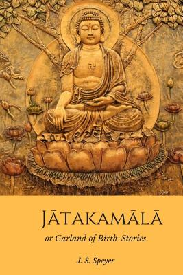 Jatakamala: Garland of Birth Stories - J. S. Speyer