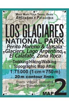 Poza produsului Los Glaciares National Park Map 2 Perito Moreno & Upsala Glaciers, Lago Argentino, El Calafate, Zona Roca Trekking/Hiking/Walking Topographic Map Atla - Sergio Mazitto