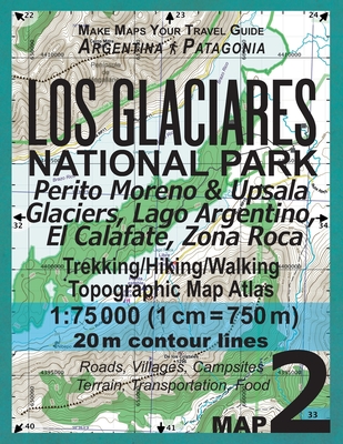 Los Glaciares National Park Map 2 Perito Moreno & Upsala Glaciers, Lago Argentino, El Calafate, Zona Roca Trekking/Hiking/Walking Topographic Map Atla - Sergio Mazitto