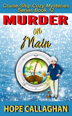 Murder on Main: A Cruise Ship Cozy Mystery - Hope Callaghan