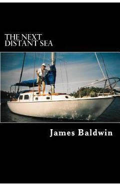 Poza produsului The Next Distant Sea: The 28-foot Sailboat Atom Continues Her Second Circumnavigation - James Baldwin