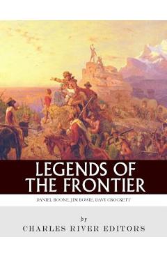 Poza produsului Legends of the Frontier: Daniel Boone, Davy Crockett and Jim Bowie - Charles River Editors