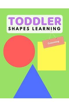 Coperta cărții 'Toddler Shape Learning: Shape & Color Activity Book For Kids Age 1-3 Years - Ralp T. Woods'
