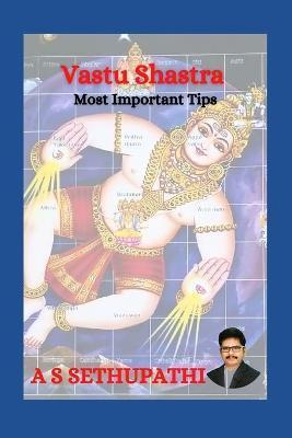 Vastu Shastra: Most Important Tips - A. S. Sethu Pathi
