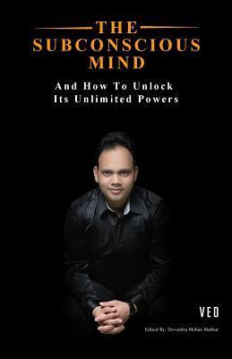 The Subconscious Mind: And How To Unlock Its Unlimited Powers - Devendra Mohan Mathur