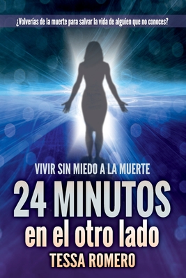 24 minutos en el otro lado: Vivir sin miedo a la muerte - Tessa Romero