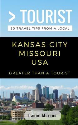 Greater Than a Tourist- Kansas City Missouri: 50 Travel Tips from a Local - Greater Than A. Tourist