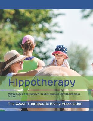 Hippotherapy: A Methodology of Hippotherapy for Cerebral Palsy and Central Coordination Disorder - Vera Lantelme-faisan