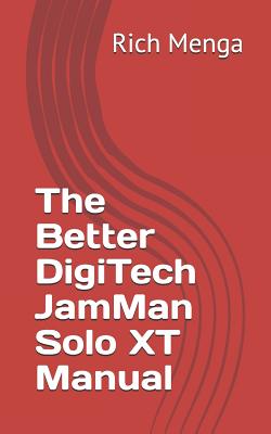 The Better DigiTech JamMan Solo XT Manual - Rich Menga