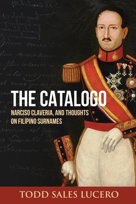 The Catalogo, Narciso Claveria, and Thoughts on Filipino Surnames - Todd Sales Lucero