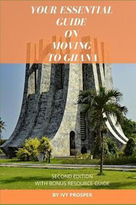 Your Essential Guide on Moving to Ghana: With Bonus Resource Guide - Ivy Prosper