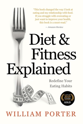 Diet and Fitness Explained - William Porter