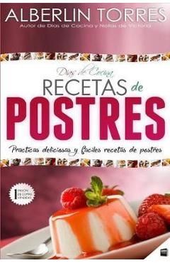 Coperta cărții 'Días de Cocina Recetas de Postres: Practicas deliciosas y faciles recetas de postres - Alberlin Torres'