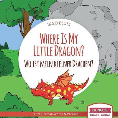 Where Is My Little Dragon? - Wo ist mein kleiner Drachen?: English German Bilingual Children's picture Book - Antonio Pahetti