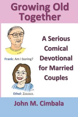 Growing Old Together: A Serious Comical Devotional for Married Couples - John M. Cimbala