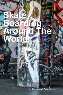 Skateboarding Around The World: beautiful pictures of skateboarding - Brian Joseph Wangenheim