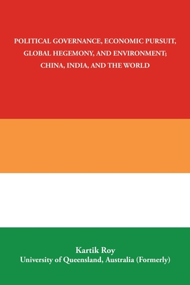 Political Governance, Economic Pursuit, Global Hegemony, and Environment; China, India, and the World - Kartik Roy
