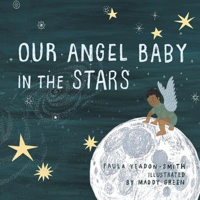 Our Angel Baby in the Stars - Paula Yeadon- Smith