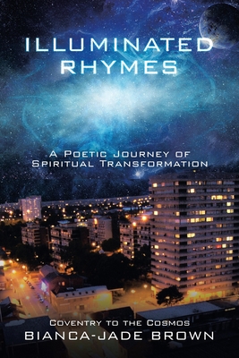 Illuminated Rhymes: A Poetic Journey of Spiritual Transformation - Bianca-jade Brown