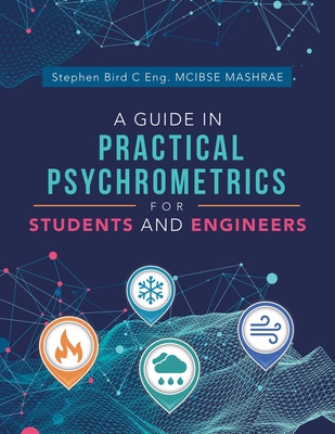 A Guide in Practical Psychrometrics for Students and Engineers - Stephen Bird C. Eng Mcibse Mashrae