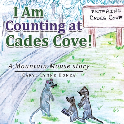 I Am Counting at Cades Cove!: A Mountain Mouse Story - Caryl Lynne Honea
