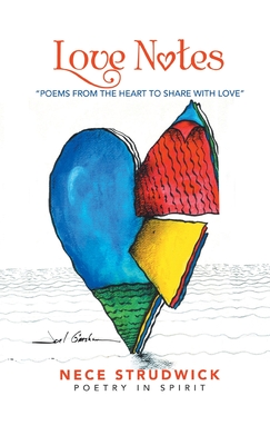 Love Notes: Poems from the Heart to Share with Love - Nece Strudwick