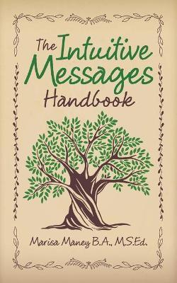 The Intuitive Messages Handbook - Marisa Maney B. A. M. S. Ed