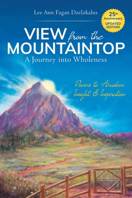 View from the Mountaintop: A Journey Into Wholeness: Poems to Awaken Insight & Inspiration - Lee Ann Fagan Dzelzkalns