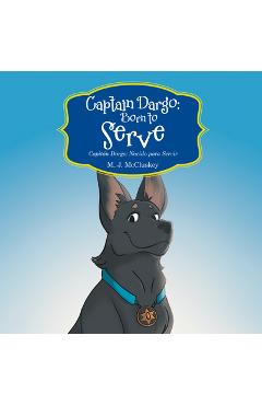 Coperta cărții 'Captain Dargo: Born to Serve: Capitán Dargo: Nacido Para Servir - M J Mccluskey'