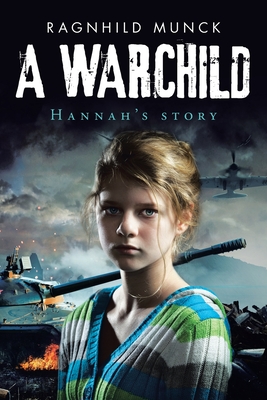 A Warchild: Hannah's Story - Ragnhild Munck