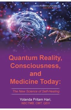Coperta cărții 'Quantum Reality, Consciousness, and Medicine Today: The New Science of Self-Healing - Yolanda Pritam Hari'